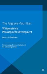 Wittgensteins Philosophical Development Phenomenology Grammar Method And The Anthropological View Mauro Luiz Engelmann Auth