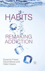 Habits Remaking Addiction Suzanne Fraser David Moore Helen Keane Auth