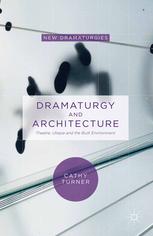 Dramaturgy And Architecture Theatre Utopia And The Built Environment Cathy Turner Auth