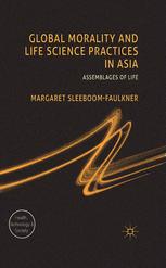 Global Morality And Life Science Practices In Asia Assemblages Of Life Margaret Sleeboomfaulkner Auth