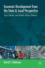 Economic Development From The State And Local Perspective Case Studies And Public Policy Debates 1st Edition David J Robinson Auth