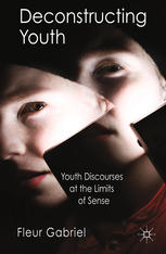 Deconstructing Youth Youth Discourses At The Limits Of Sense Fleur Gabriel Auth
