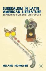 Surrealism In Latin American Literature Searching For Bretons Ghost Melanie Nicholson Auth