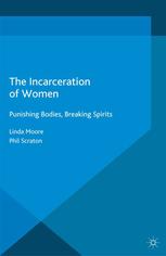 The Incarceration Of Women Punishing Bodies Breaking Spirits Linda Moore