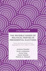 The Invisible Hands Of Political Parties In Presidential Elections Party Activists And Political Aggregation From 2004 To 2012 Andrew Dowdle