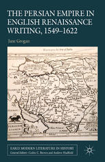 The Persian Empire In English Renaissance Writing 15491622 Jane Grogan Auth
