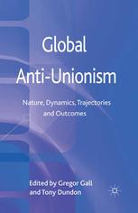 Global Antiunionism Nature Dynamics Trajectories And Outcomes Gregor Gall