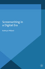 Screenwriting In A Digital Era 1st Edition Kathryn Millard Auth
