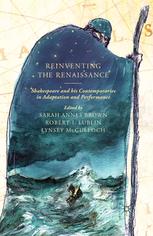 Reinventing The Renaissance Shakespeare And His Contemporaries In Adaptation And Performance Sarah Annes Brown