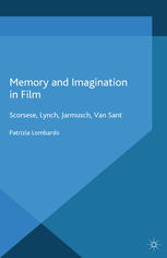 Memory And Imagination In Film Scorsese Lynch Jarmusch Van Sant Patrizia Lombardo Auth