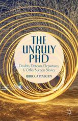 The Unruly Phd Doubts Detours Departures And Other Success Stories 1st Edition Rebecca Peabody Auth