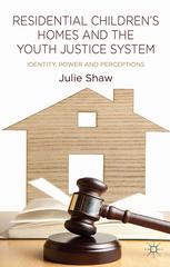 Residential Childrens Homes And The Youth Justice System Identity Power And Perceptions Julie Shaw Auth