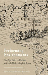 Performing Environments Sitespecificity In Medieval And Early Modern English Drama Susan Bennett