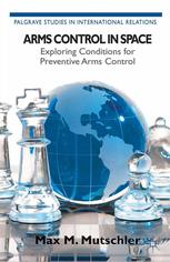 Arms Control In Space Exploring Conditions For Preventive Arms Control Max M Mutschler Auth