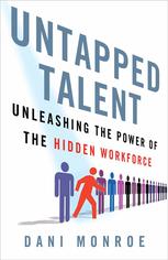 Untapped Talent Unleashing The Power Of The Hidden Workforce Dani Monroe Auth