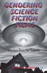 Gendering Science Fiction Films Invaders From The Suburbs Susan A George Auth