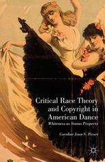 Critical Race Theory And Copyright In American Dance Whiteness As Status Property Caroline Joan S Picart Auth