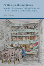At Home In The Institution Material Life In Asylums Lodging Houses And Schools In Victorian And Edwardian England Jane Hamlett Auth