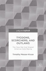 Tycoons Scorchers And Outlaws The Class War That Shaped American Auto Racing Timothy Messerkruse Auth