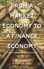 From A Market Economy To A Finance Economy The Most Dangerous American Journey A Coskun Samli Auth