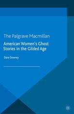 American Womens Ghost Stories In The Gilded Age The Palgrave Gothic Series Dara Downey