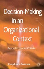 Decisionmaking In An Organizational Context Beyond Economic Criteria Josep Maria Rosanas Auth