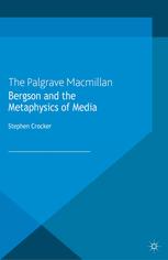 Bergson And The Metaphysics Of Media Stephen Crocker Auth