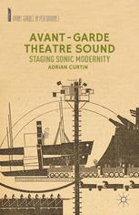 Avantgarde Theatre Sound Staging Sonic Modernity Adrian Curtin Auth
