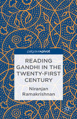 Reading Gandhi In The Twentyfirst Century Niranjan Ramakrishnan Auth