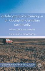 Autobiographical Memory In An Aboriginal Australian Community Culture Place And Narrative Anne Marie Monchamp Auth