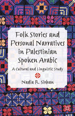 Folk Stories And Personal Narratives In Palestinian Spoken Arabic A Cultural And Linguistic Study Nadia R Sirhan Auth