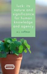Luck Its Nature And Significance For Human Knowledge And Agency E J Coffman Auth