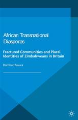 African Transnational Diasporas Fractured Communities And Plural Identities Of Zimbabweans In Britain Dominic Pasura Auth