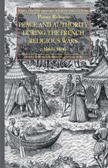 Peace And Authority During The French Religious Wars C15601600 Penny Roberts Auth