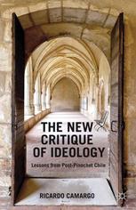 The New Critique Of Ideology Lessons From Postpinochet Chile Ricardo Camargo Auth
