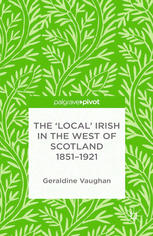 The Local Irish In The West Of Scotland 18511921 Geraldine Vaughan Auth