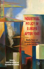 Industrial Policy In Europe After 1945 Wealth Power And Economic Development In The Cold War Christian Grabas