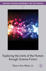 Exploring The Limits Of The Human Through Science Fiction Gerald Alva Miller Jr Auth