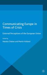 Communicating Europe In Times Of Crisis External Perceptions Of The European Union Natalia Chaban
