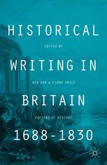 Historical Writing In Britain 16881830 Visions Of History Ben Dew
