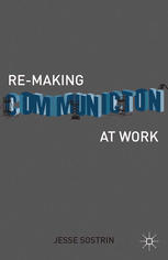 Remaking Communication At Work 1st Edition Jesse Sostrin Auth
