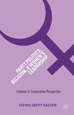 Party Politics Religion And Womens Leadership Lebanon In Comparative Perspective Fatima Sbaity Kassem Auth