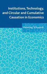 Institutions Technology And Circular And Cumulative Causation In Economics Henning Schwardt Auth