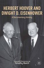 Herbert Hoover And Dwight D Eisenhower A Documentary History Timothy Walch Eds