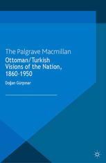 Ottomanturkish Visions Of The Nation 18601950 Doğan Gürpınar Auth