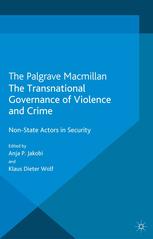 The Transnational Governance Of Violence And Crime Nonstate Actors In Security Anja P Jakobi