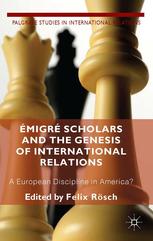 Migr Scholars And The Genesis Of International Relations A European Discipline In America Felix Rsch Eds