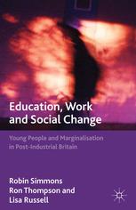 Education Work And Social Change Young People And Marginalization In Postindustrial Britain 1st Edition Robin Simmons