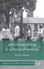 Performing Feeling In Cultures Of Memory Bryoni Trezise Auth