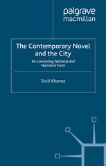 The Contemporary Novel And The City Reconceiving National And Narrative Form Stuti Khanna Auth